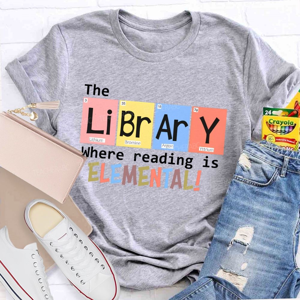 The Library Where Reading Is Elemental Science Teacher T-shirt