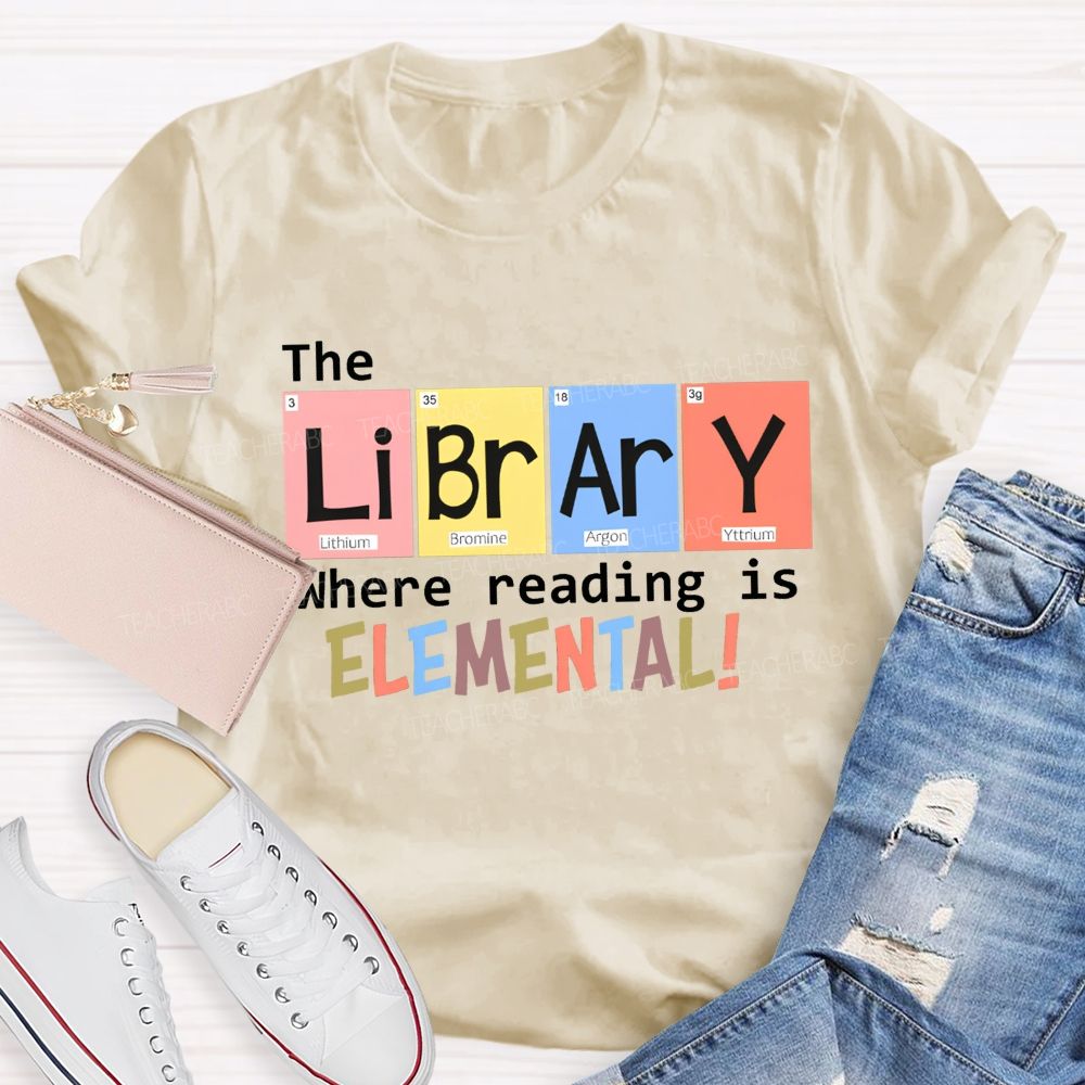 The Library Where Reading Is Elemental Science Teacher T-shirt