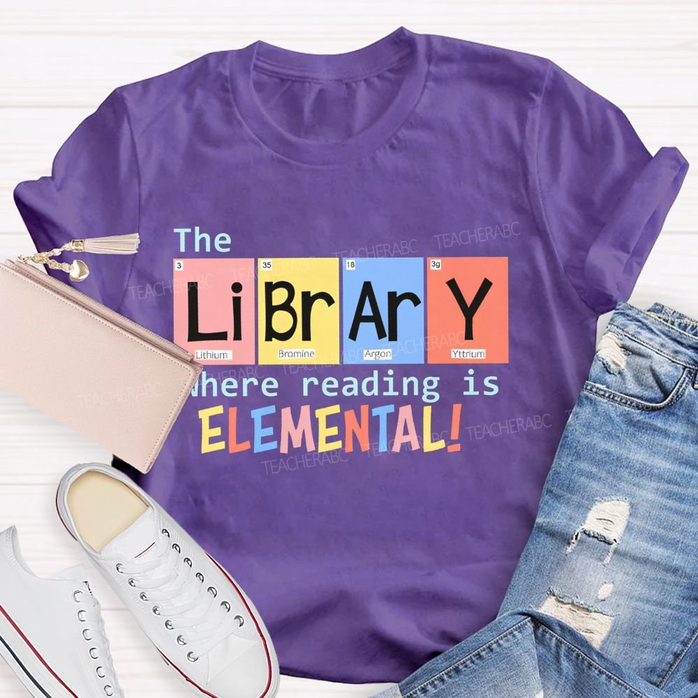 The Library Where Reading Is Elemental Science Teacher T-shirt