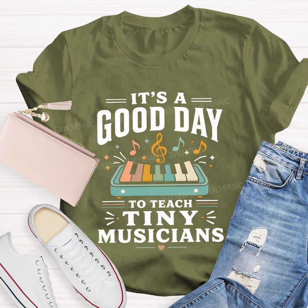 It'S A Good Day To Teach Tiny Musicians Teacher T-shirt