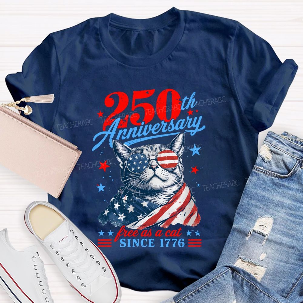250th Anniversary Free As A Cat Since 1776 Teacher T-shirt