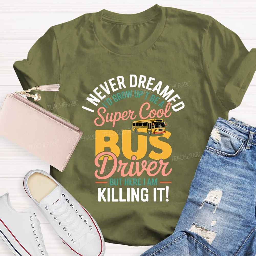 I Never Dreamed To Be A Super Cool Bus Driver Graphic T-shirt