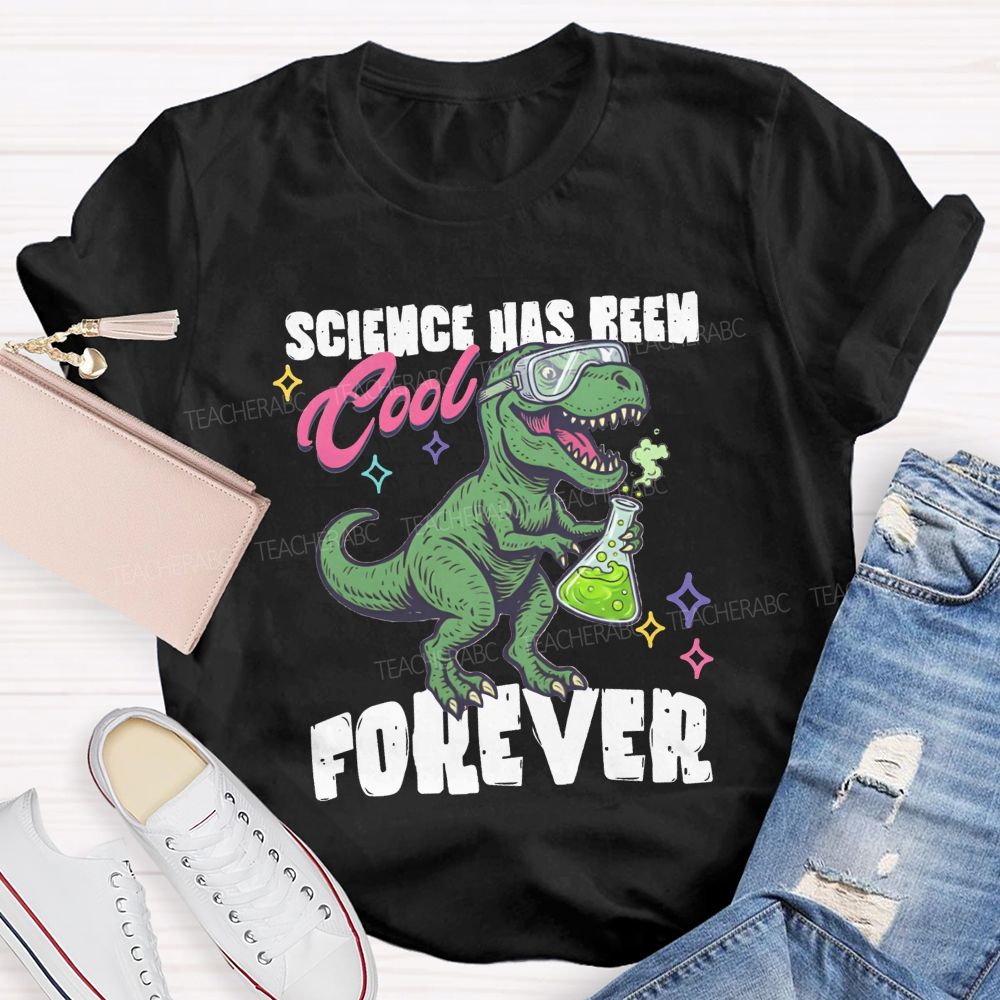 Science Has Been Cool Forever Dinosaur Science Teacher T-shirt
