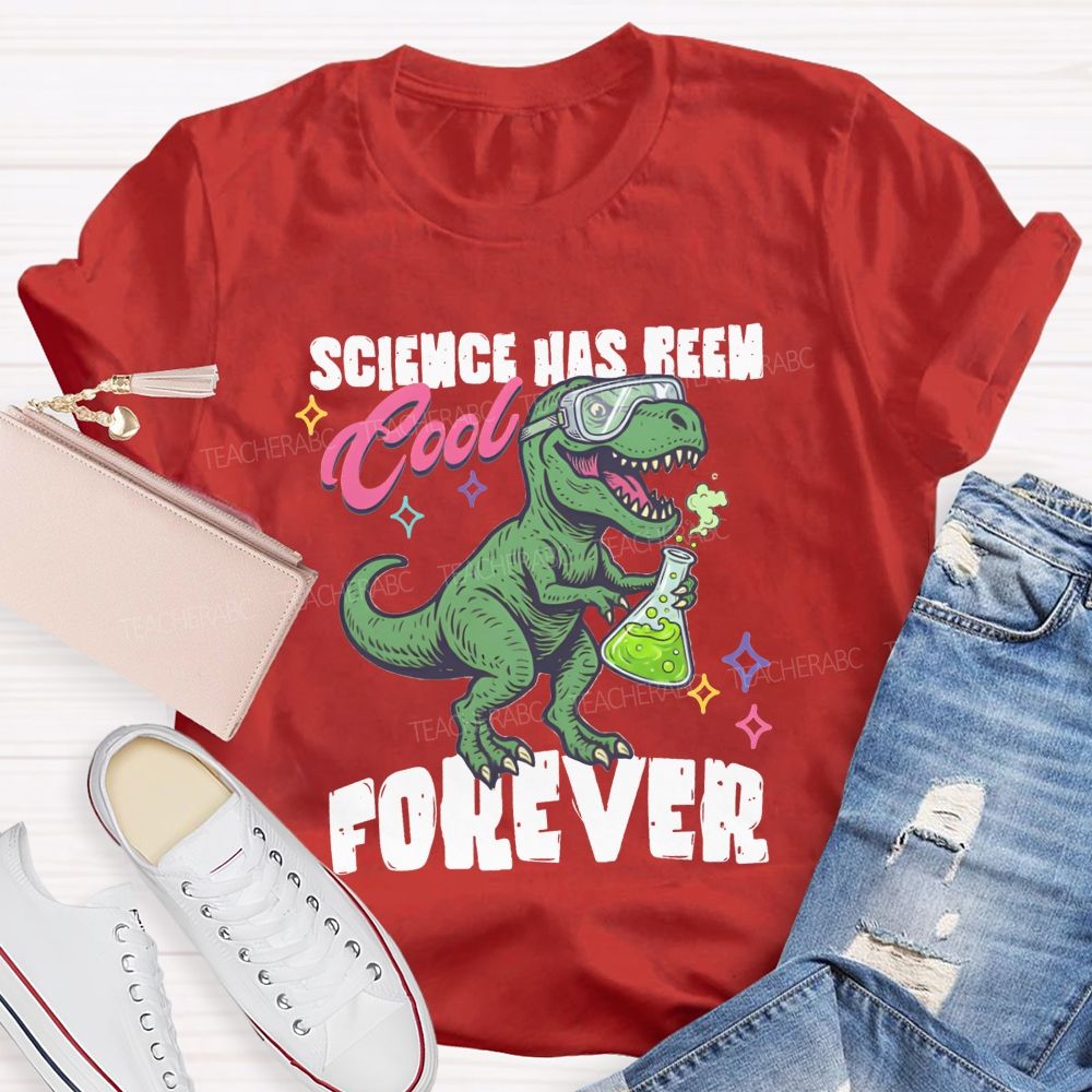 Science Has Been Cool Forever Dinosaur Science Teacher T-shirt