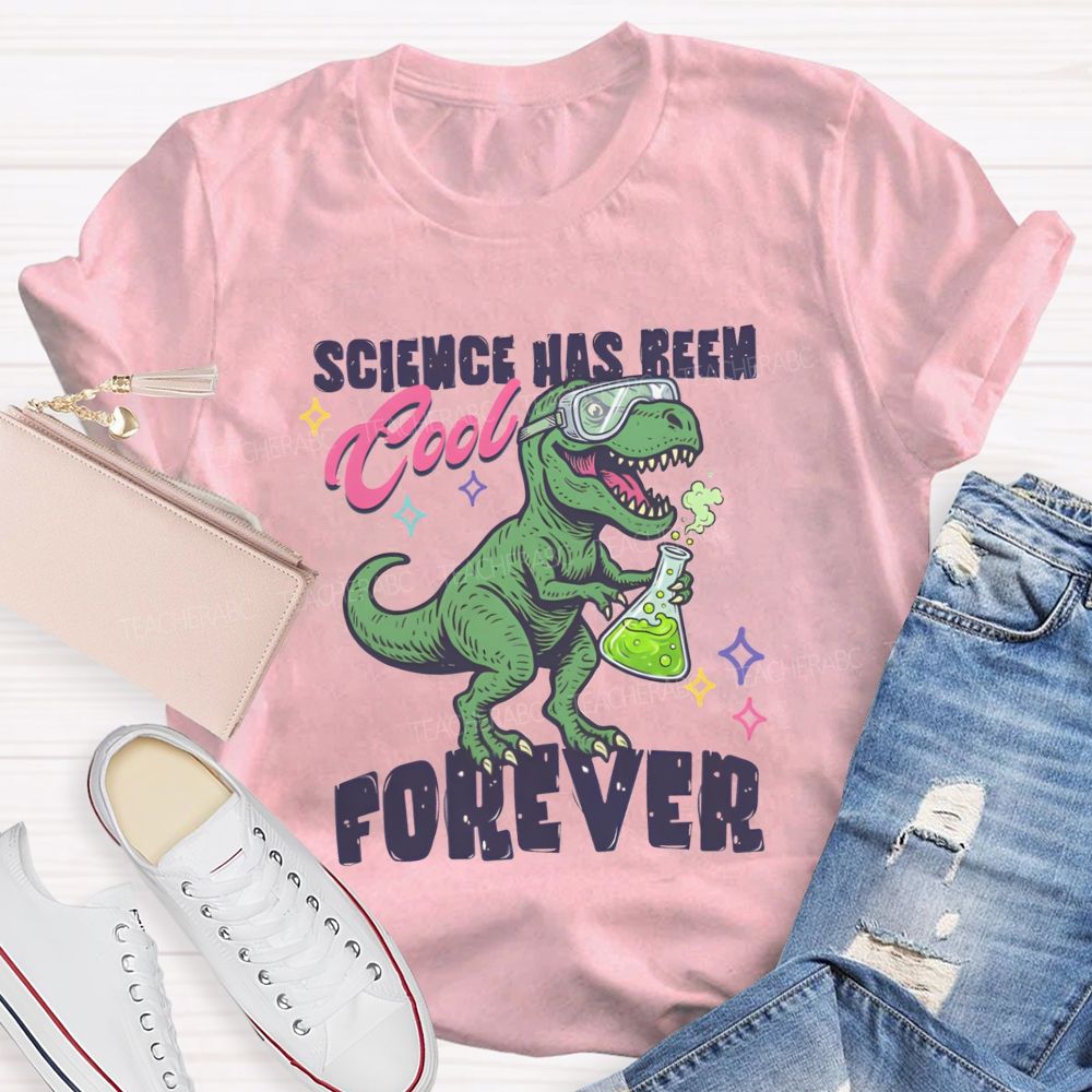 Science Has Been Cool Forever Dinosaur Science Teacher T-shirt