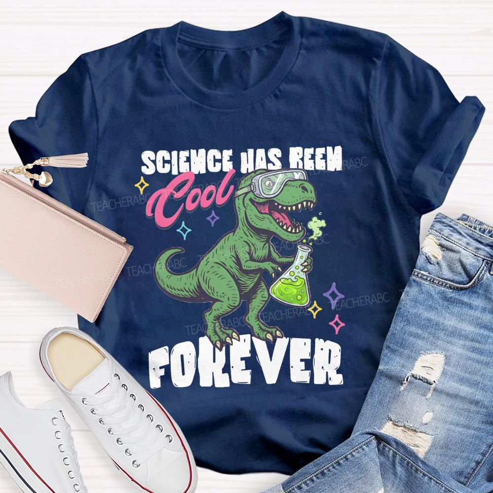 Science Has Been Cool Forever Dinosaur Science Teacher T-shirt