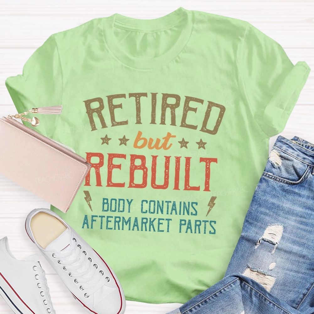 Retired But Rebuilt Body Contains Aftermarket Parts Teacher T-shirt