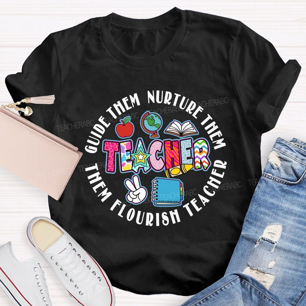 Guide Them Nurture Them Teacher Flourish Them Teacher T-shirt