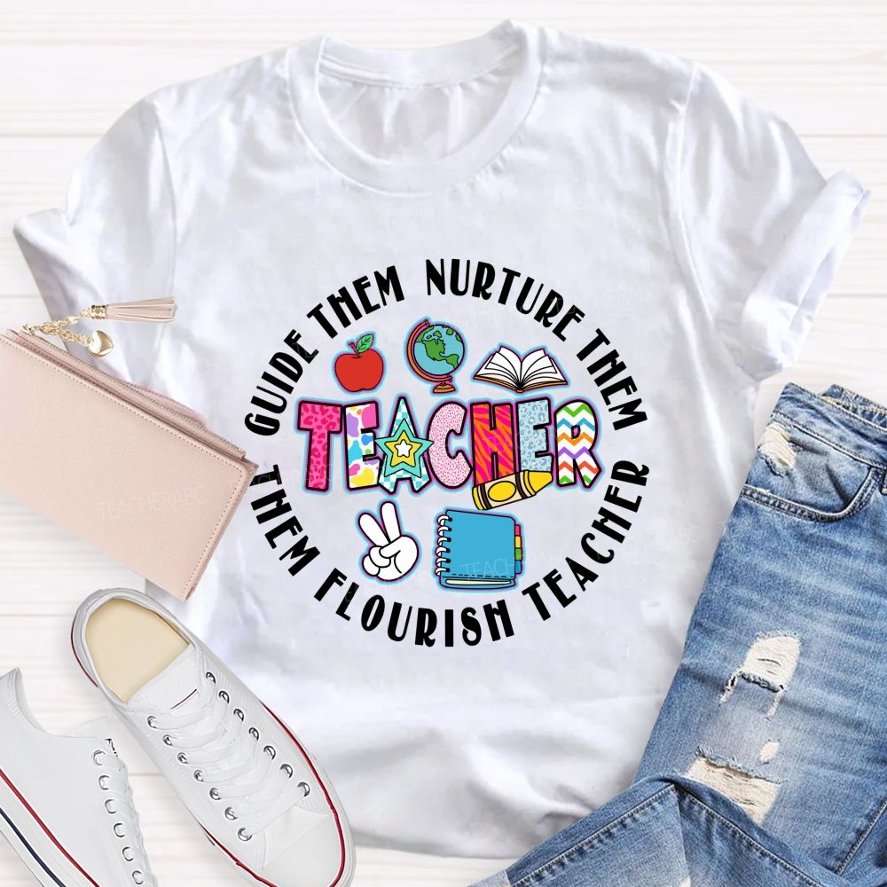 Guide Them Nurture Them Teacher Flourish Them Teacher T-shirt