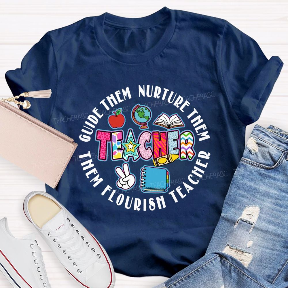 Guide Them Nurture Them Teacher Flourish Them Teacher T-shirt