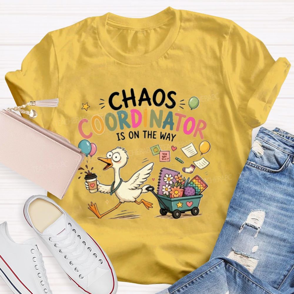 Chaos Coordinator Is On The Way Teacher T-Shirt