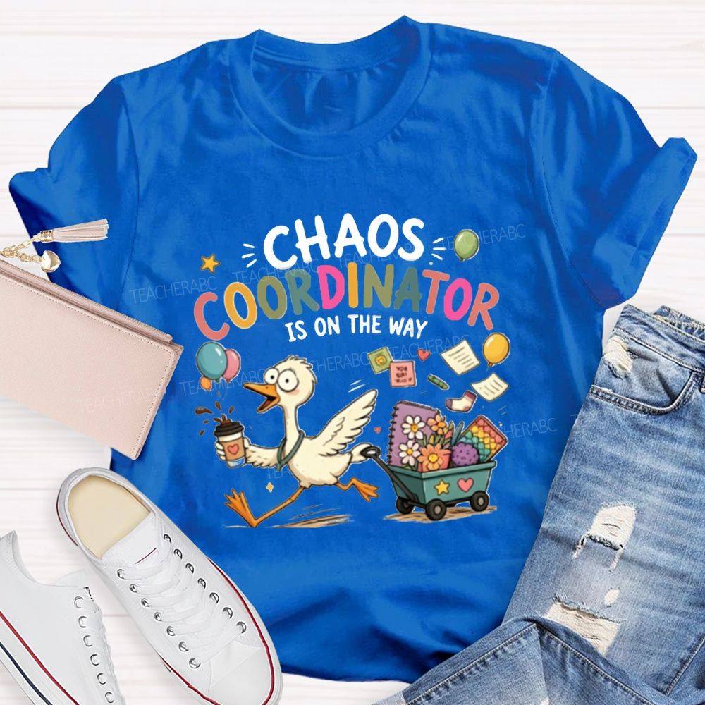 Chaos Coordinator Is On The Way Teacher T-Shirt