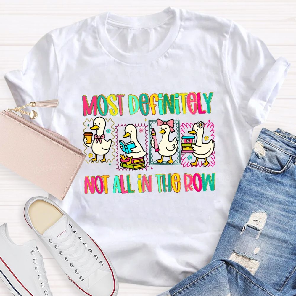 Most Definitely Not All In A Row Colorful Squad Duck Teacher T-shirt
