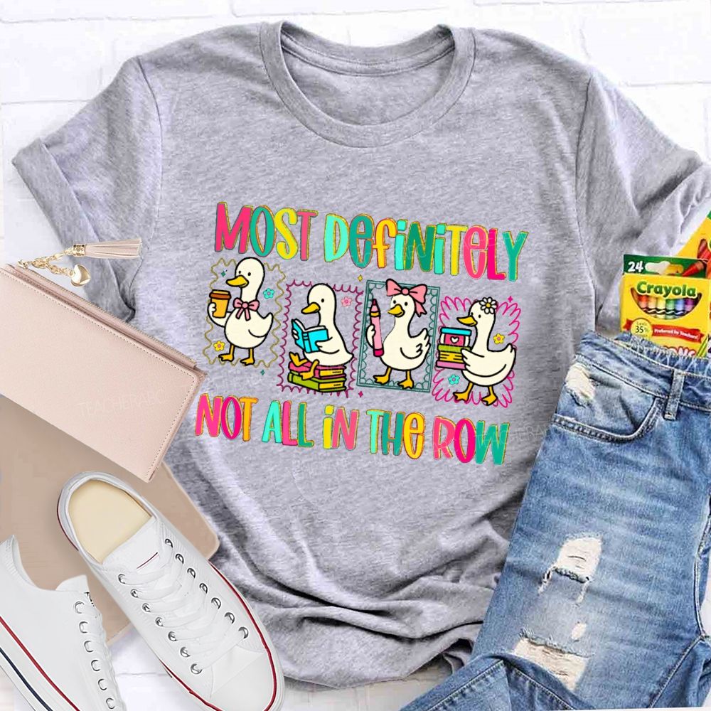 Most Definitely Not All In A Row Colorful Squad Duck Teacher T-shirt