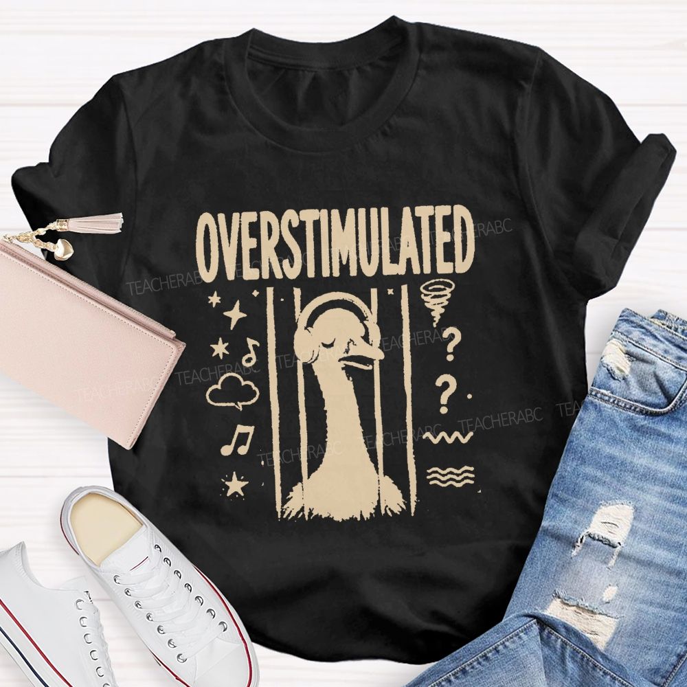 Overstimulated Goose Teacher T-shirt