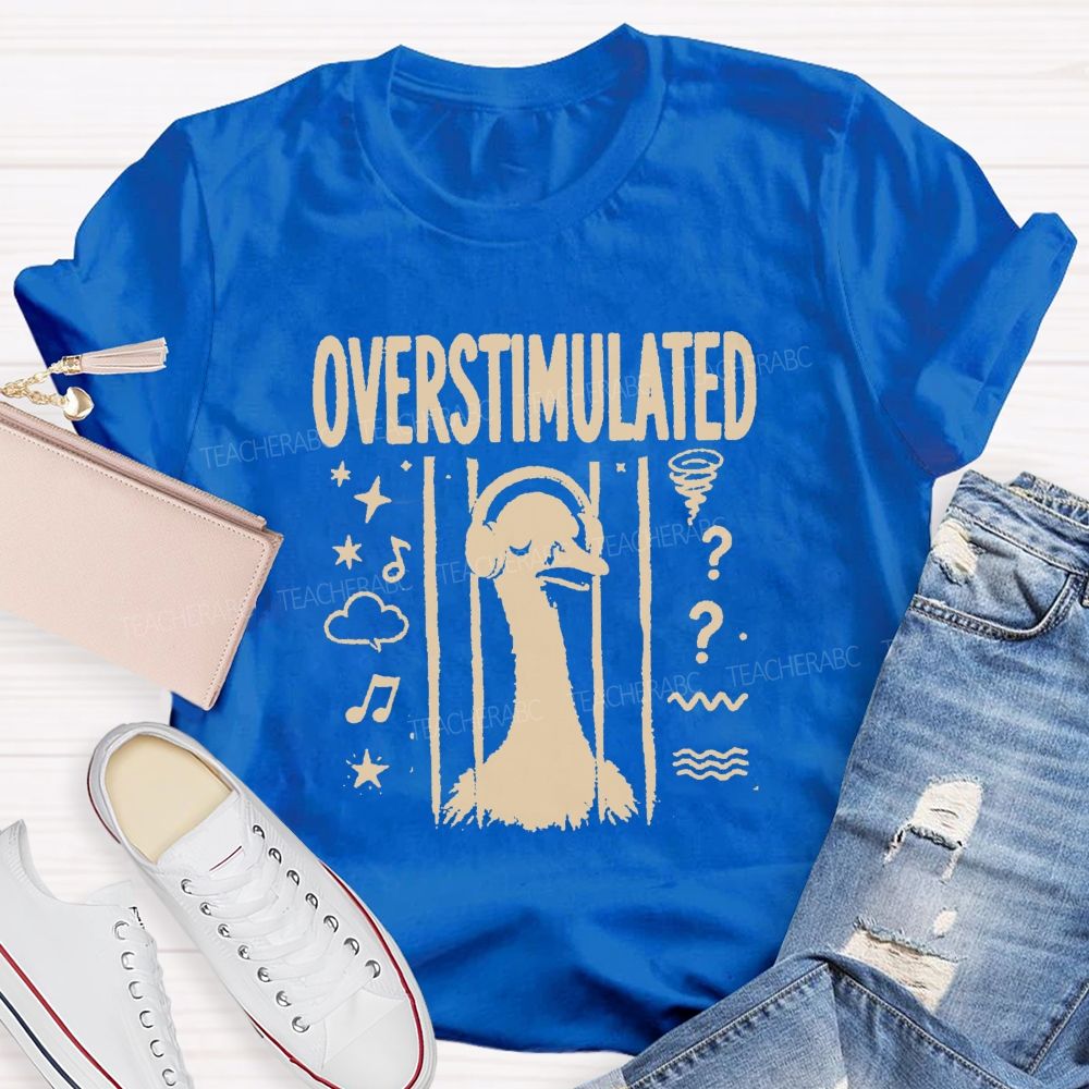 Overstimulated Goose Teacher T-shirt