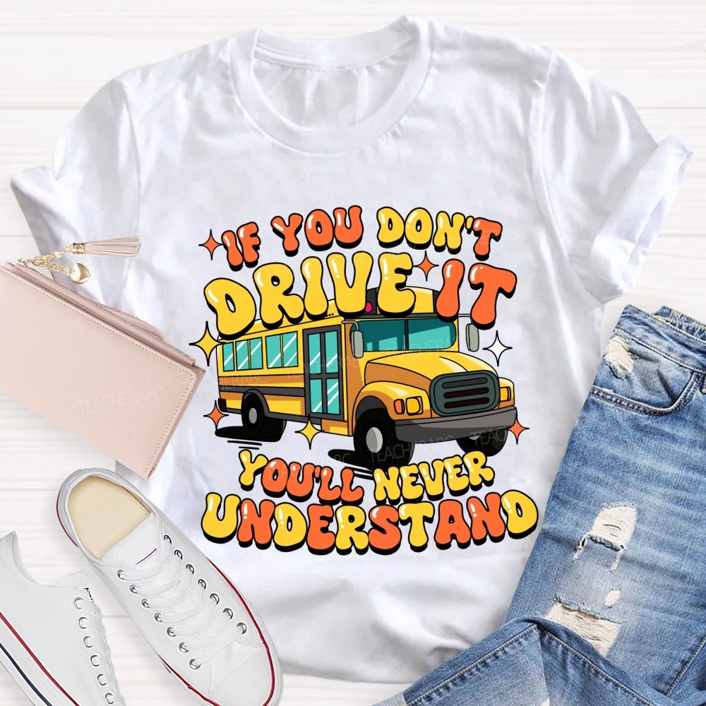 If You Don't Drive It You'll Never Understand Teacher T-Shirt