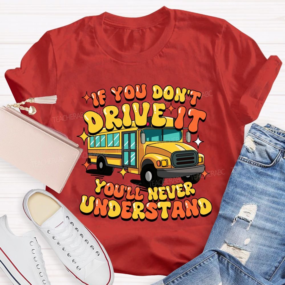 If You Don't Drive It You'll Never Understand Teacher T-Shirt