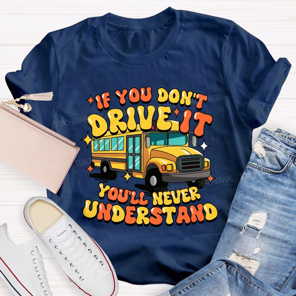 If You Don't Drive It You'll Never Understand Teacher T-Shirt