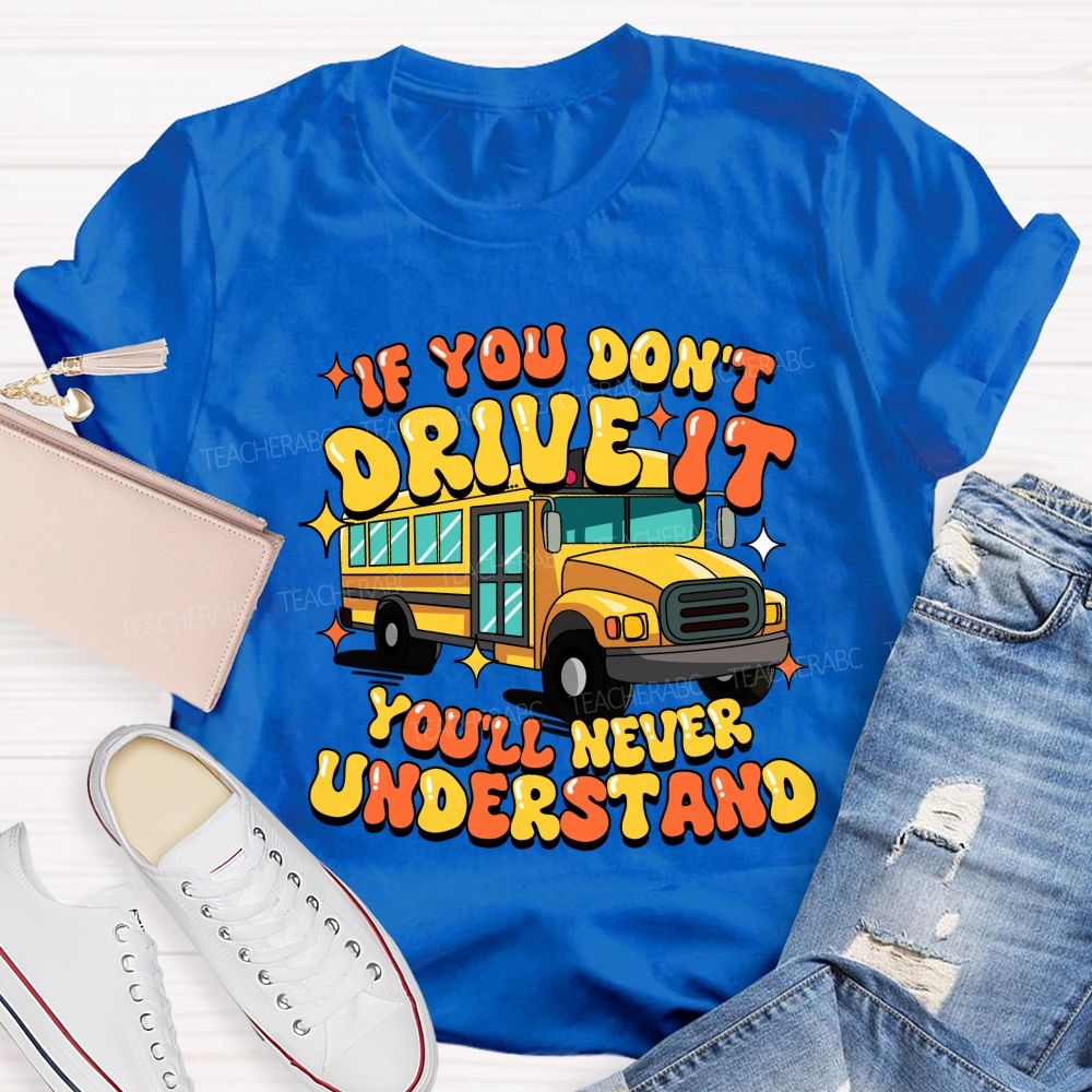 If You Don't Drive It You'll Never Understand Teacher T-Shirt