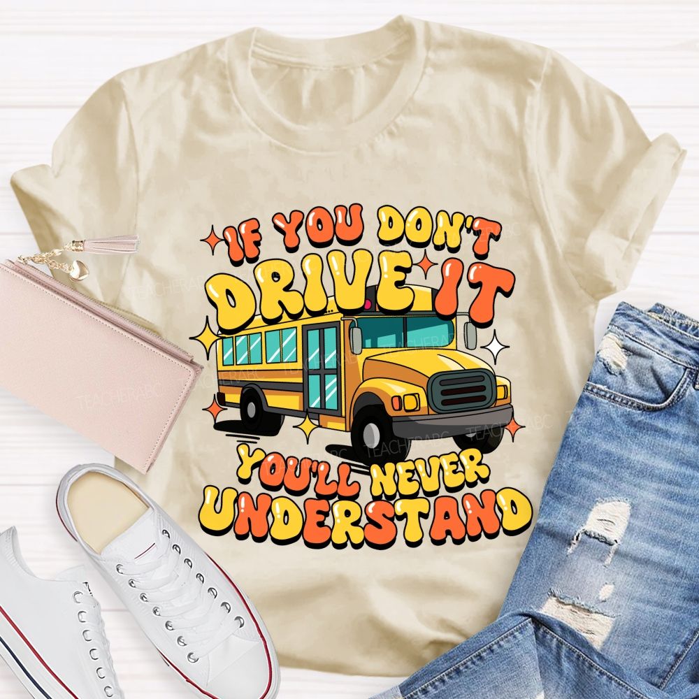 If You Don't Drive It You'll Never Understand Teacher T-Shirt