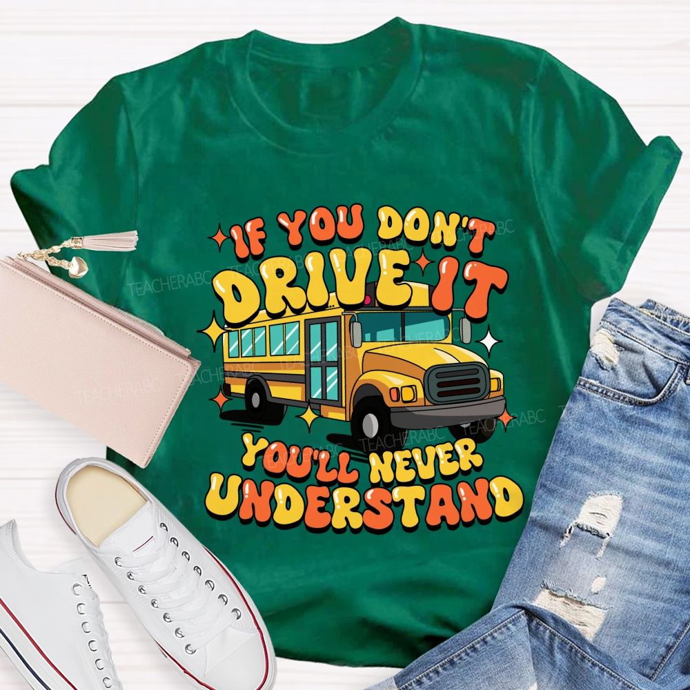 If You Don't Drive It You'll Never Understand Teacher T-Shirt