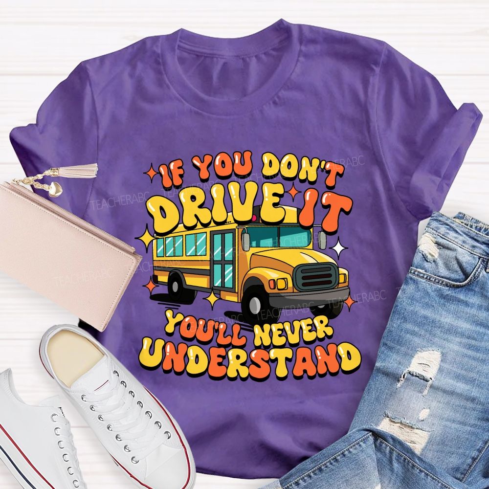 If You Don't Drive It You'll Never Understand Teacher T-Shirt