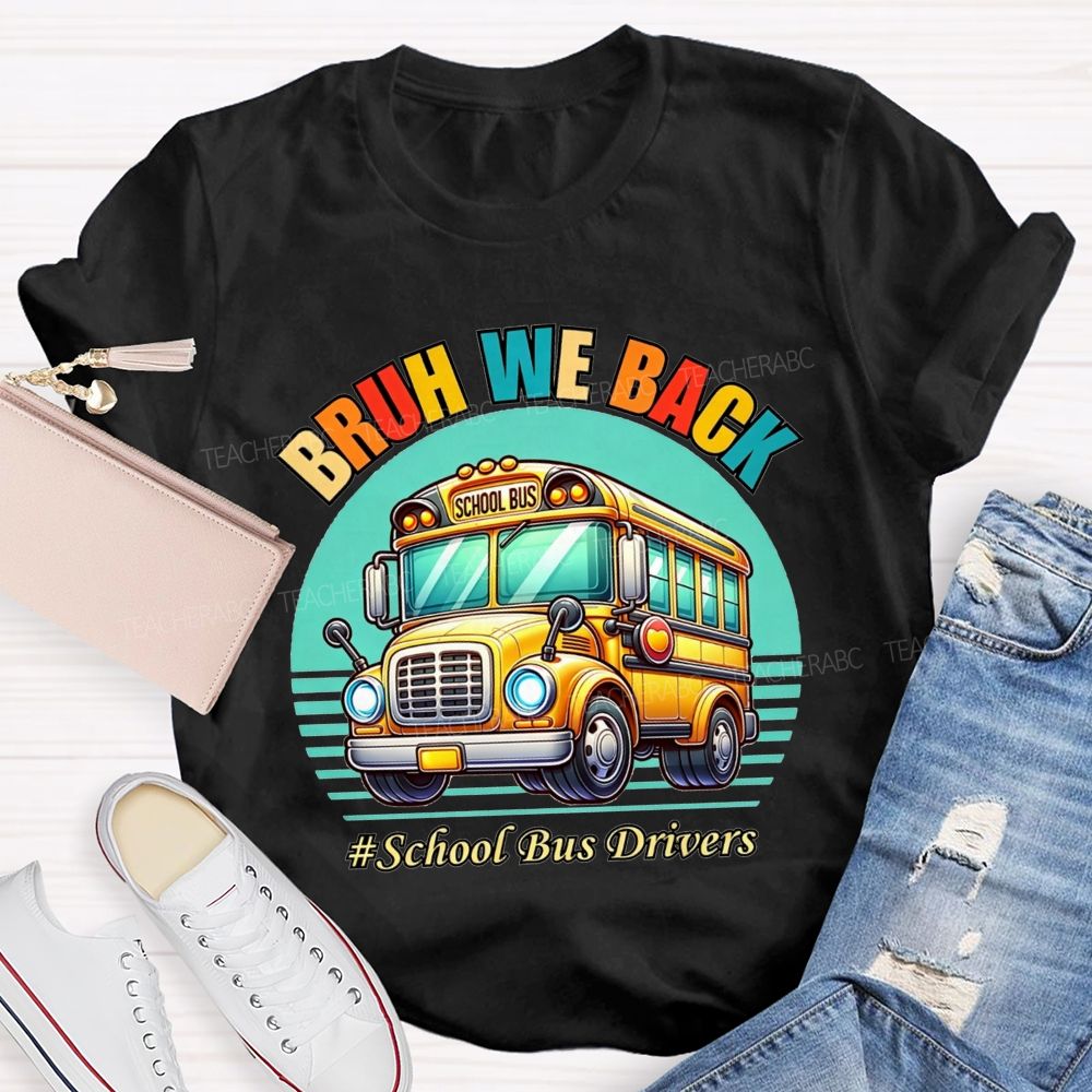 Bruh We Back Proud School Bus Driver T-shirt