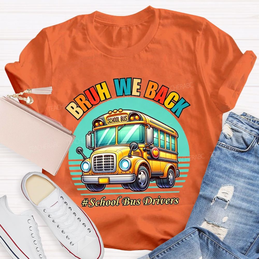 Bruh We Back Proud School Bus Driver T-shirt