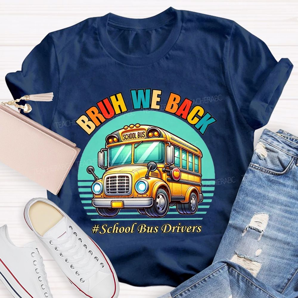 Bruh We Back Proud School Bus Driver T-shirt