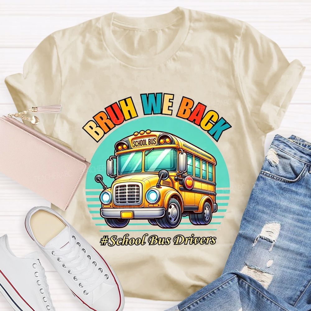 Bruh We Back Proud School Bus Driver T-shirt