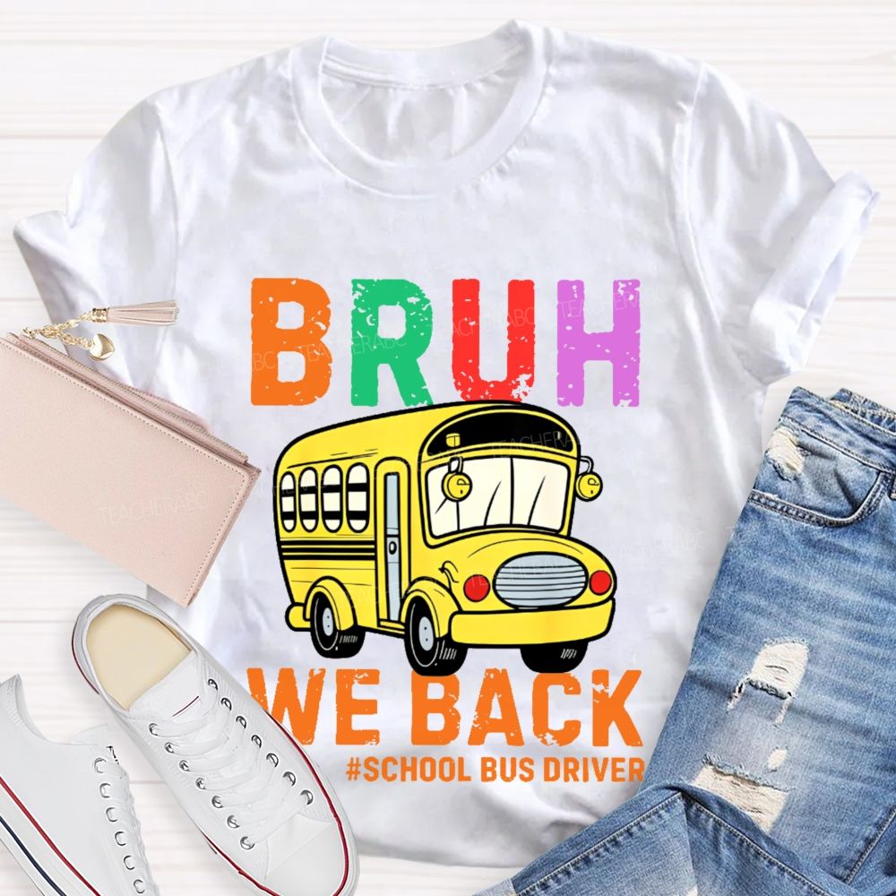 Bruh We Back School Bus Driver Teacher T-shirt