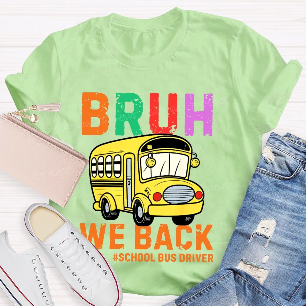 Bruh We Back School Bus Driver Teacher T-shirt
