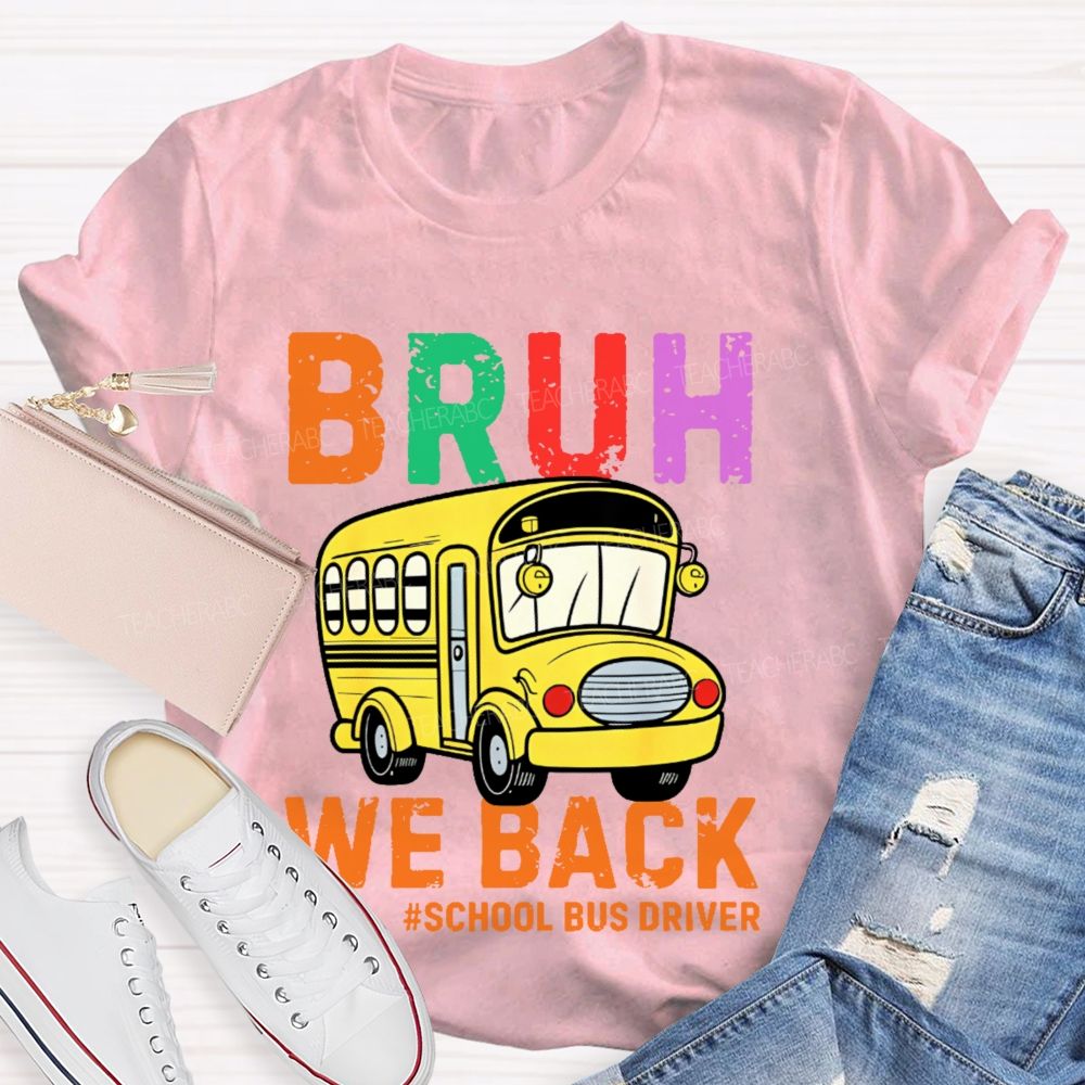 Bruh We Back School Bus Driver Teacher T-shirt