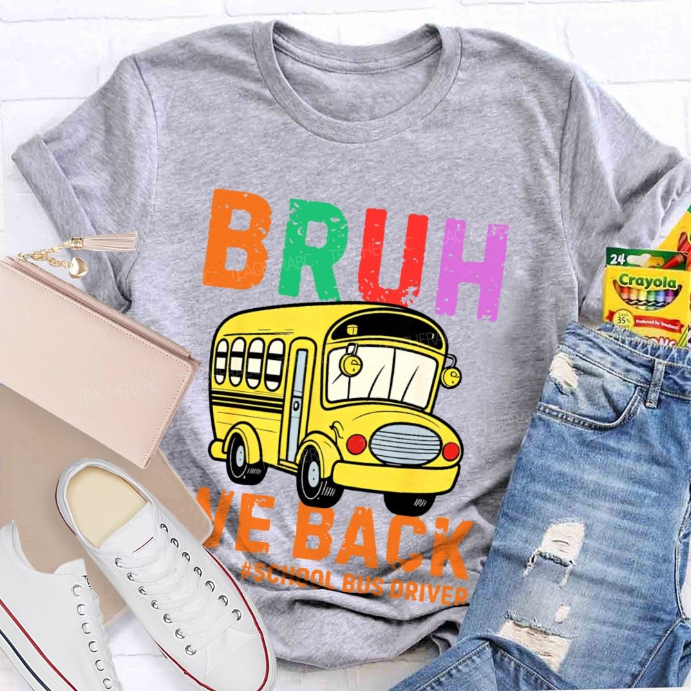 Bruh We Back School Bus Driver Teacher T-shirt