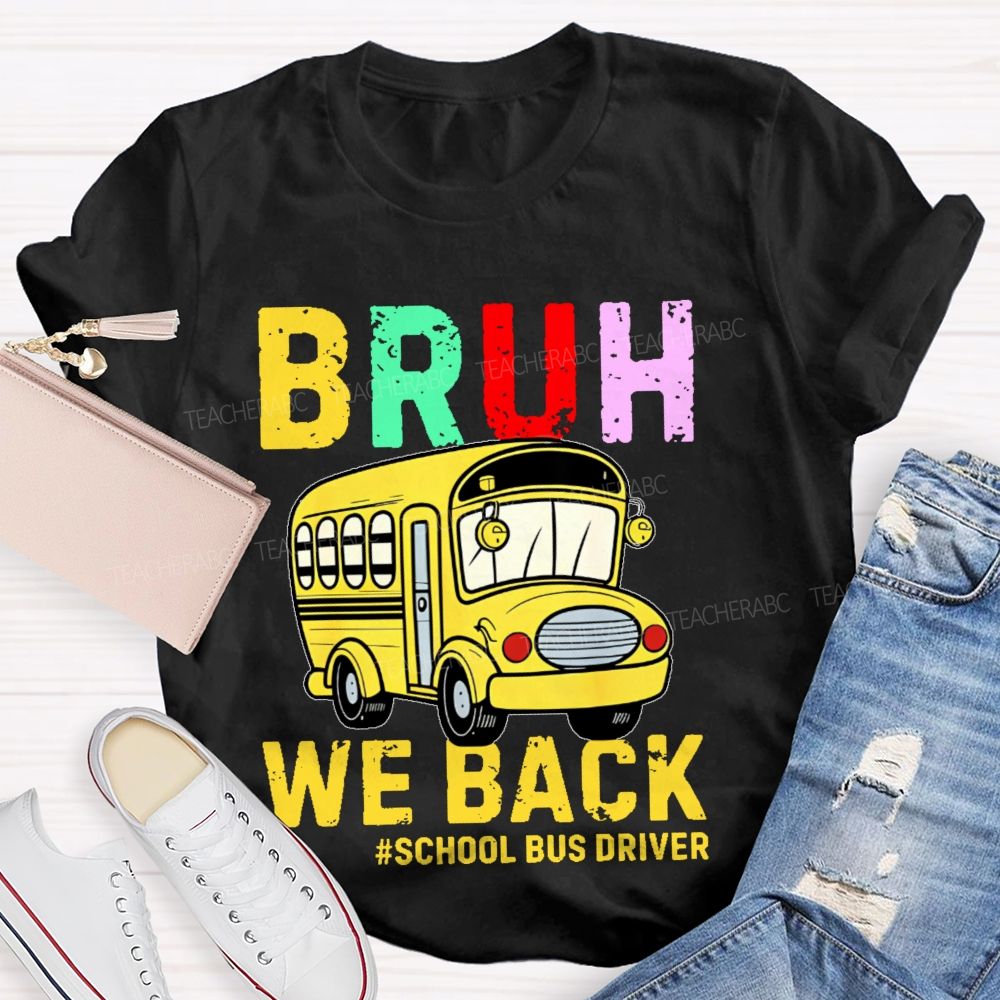 Bruh We Back School Bus Driver Teacher T-shirt
