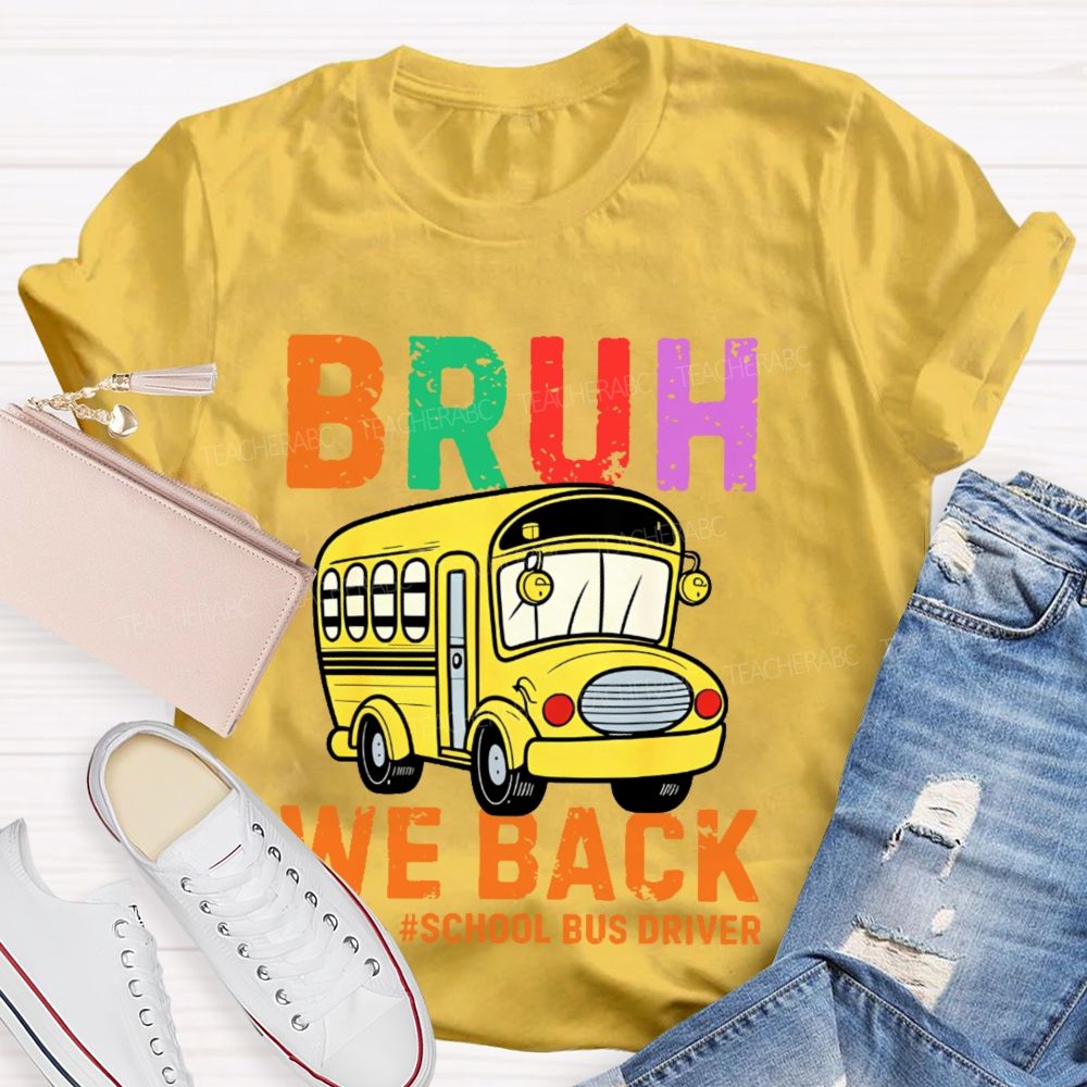 Bruh We Back School Bus Driver Teacher T-shirt