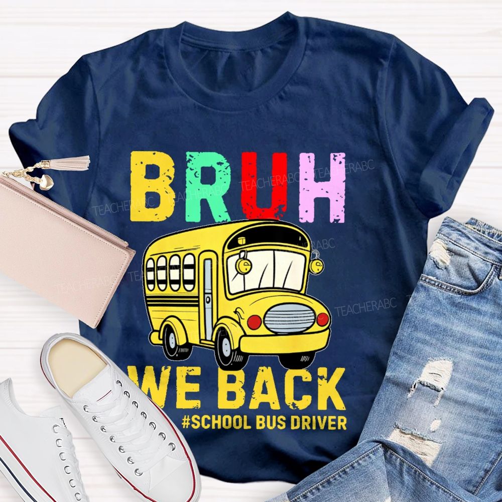 Bruh We Back School Bus Driver Teacher T-shirt