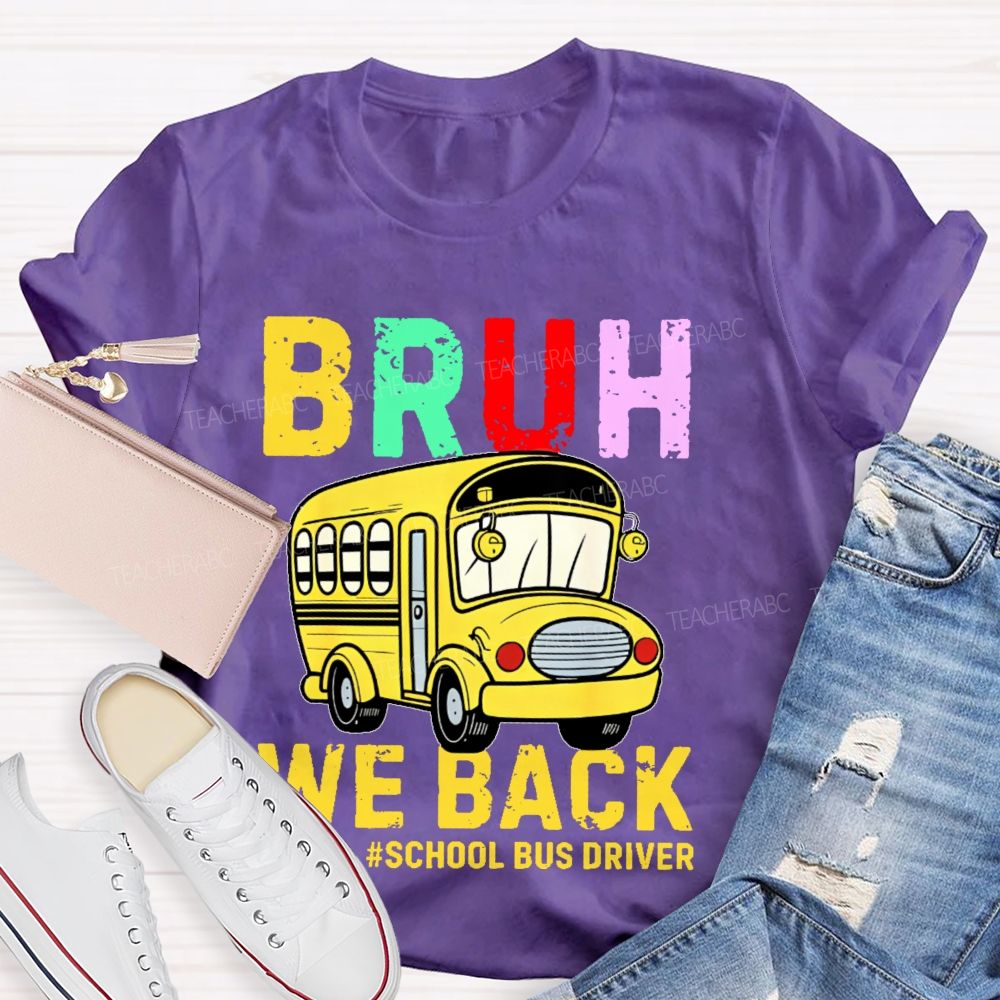 Bruh We Back School Bus Driver Teacher T-shirt