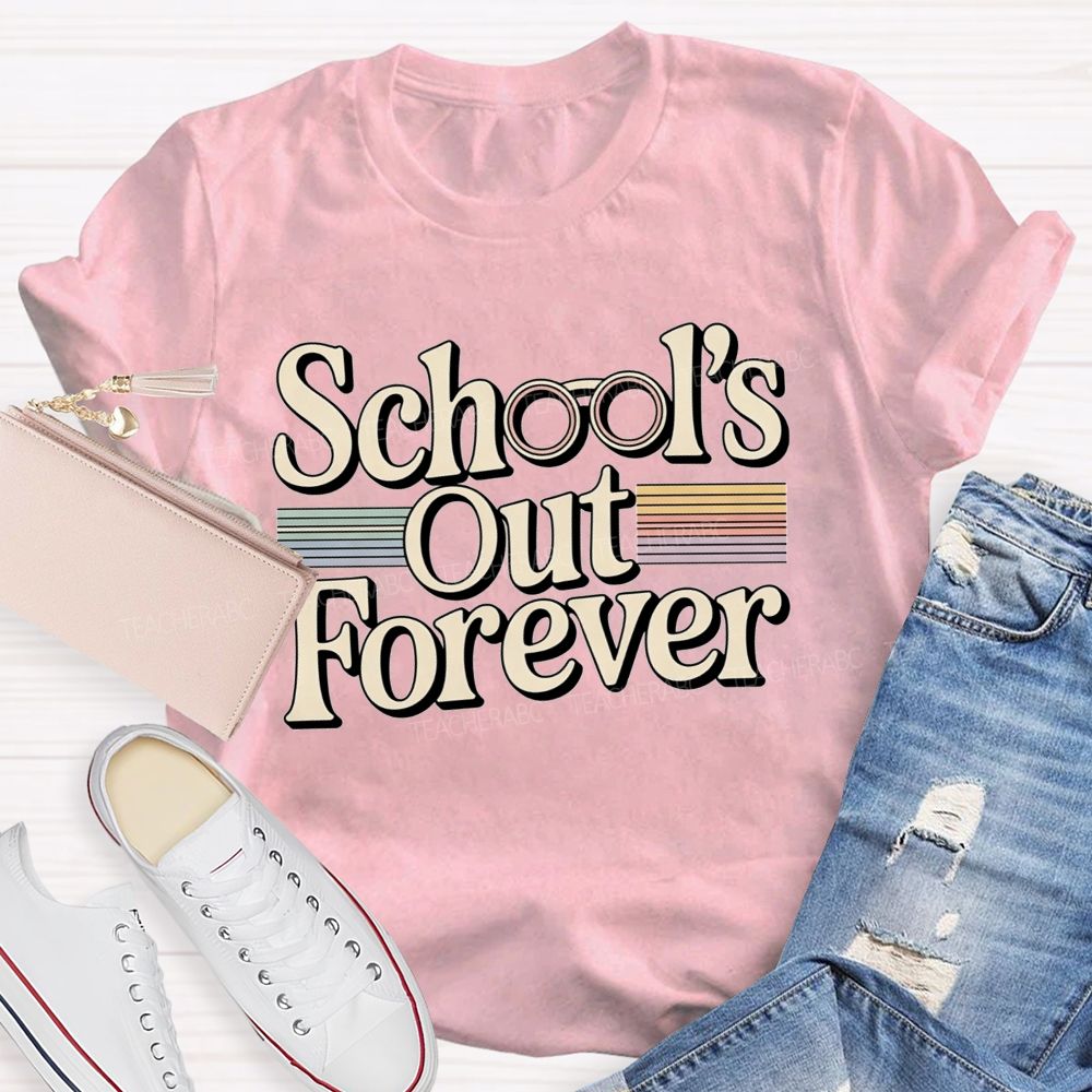 School'S Out Forever And Teacher Retirement Vibes T-shirt