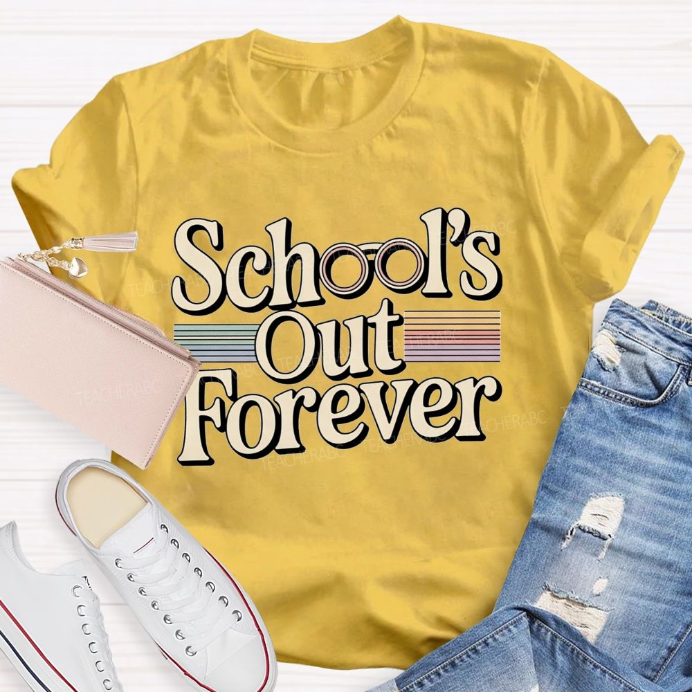 School'S Out Forever And Teacher Retirement Vibes T-shirt