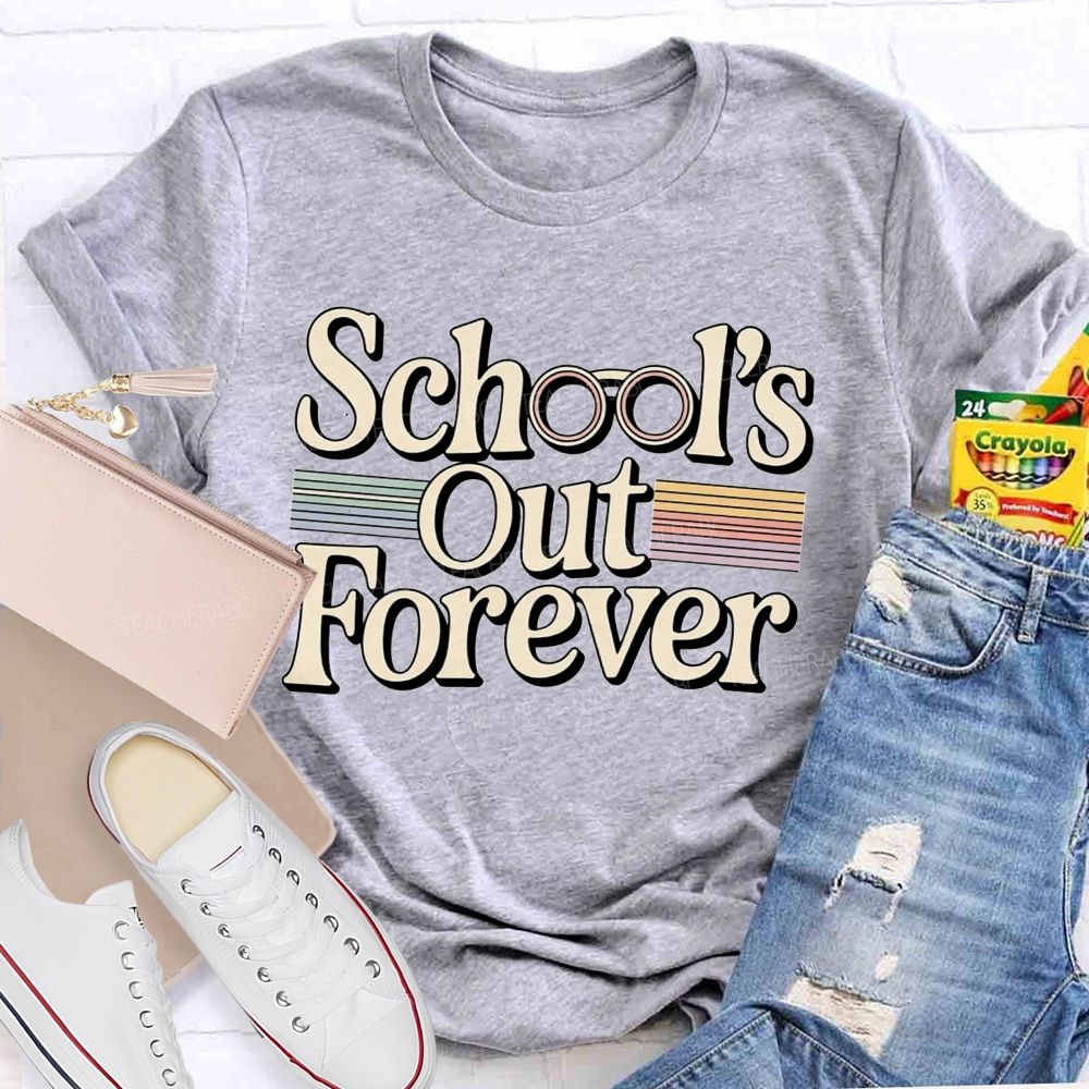 School'S Out Forever And Teacher Retirement Vibes T-shirt