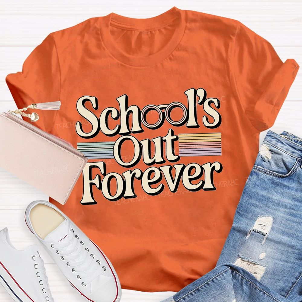 School'S Out Forever And Teacher Retirement Vibes T-shirt