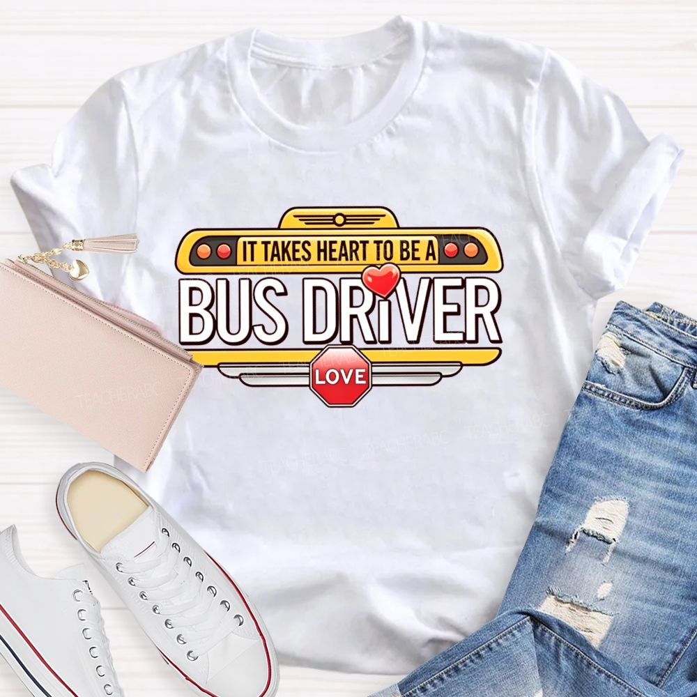 It Takes Heart To Be A Bus Driver Teacher T-shirt