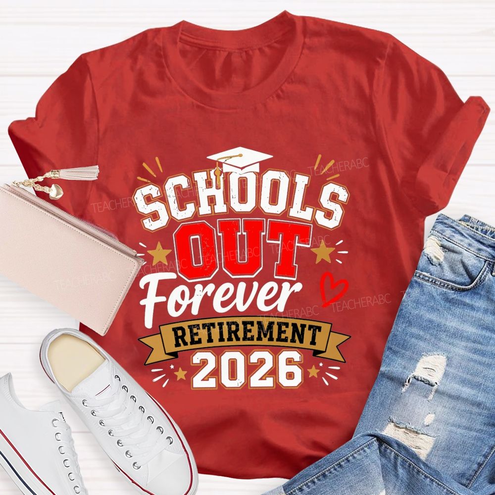 School'S Out Forever And Retirement 2026 Teacher T-shirt