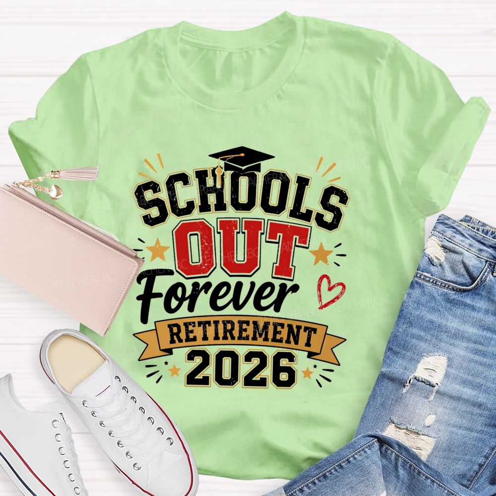 School'S Out Forever And Retirement 2026 Teacher T-shirt
