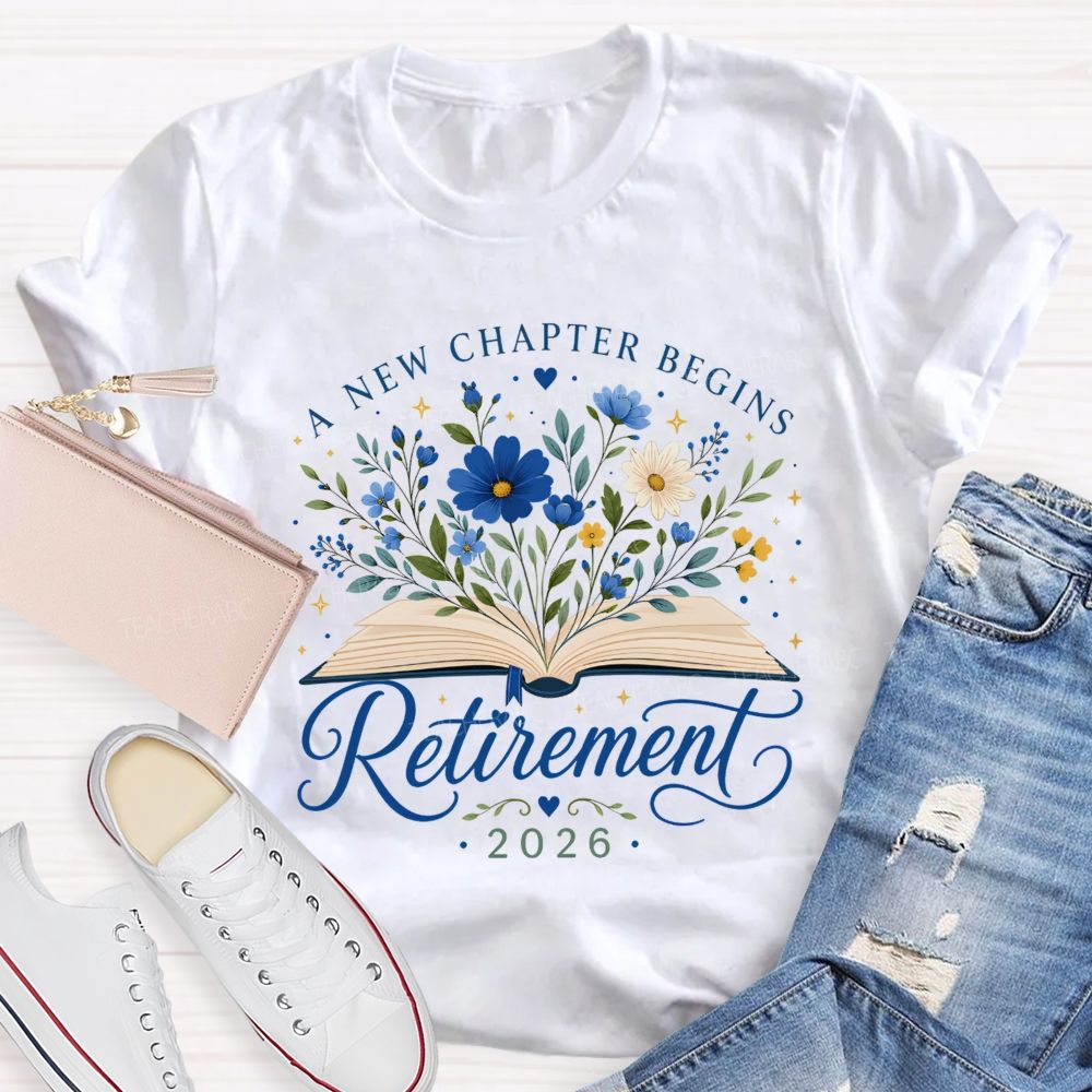 A New Chapter Begins And Retirement 2026 Teacher T-shirt