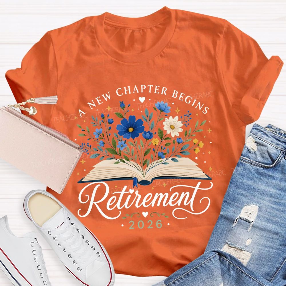 A New Chapter Begins And Retirement 2026 Teacher T-shirt