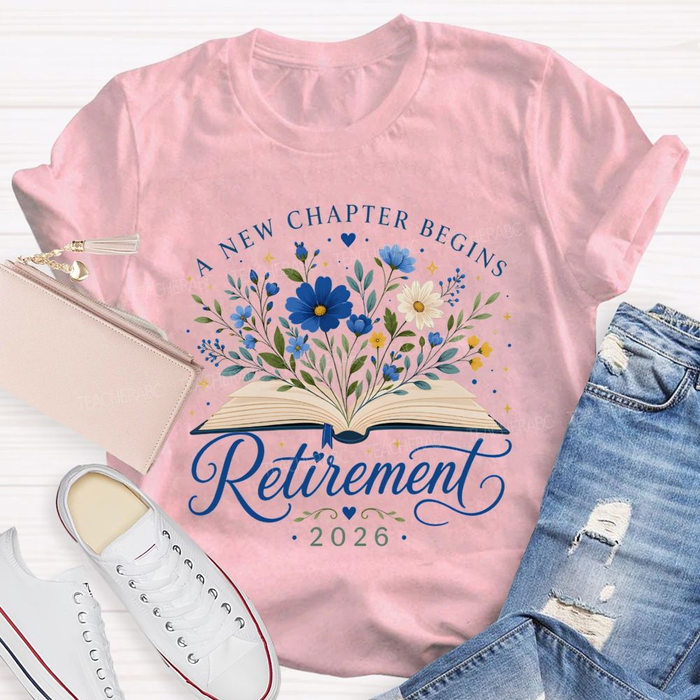 A New Chapter Begins And Retirement 2026 Teacher T-shirt
