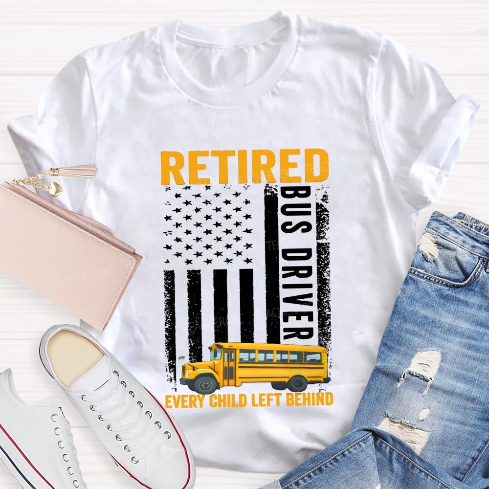 Retired Bus Driver Every Child Left Behind USA Flag Teacher T-shirt